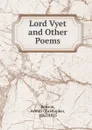 Lord Vyet and Other Poems - Arthur Christopher Benson