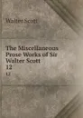 The Miscellaneous Prose Works of Sir Walter Scott. 12 - Scott Walter
