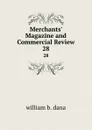 Merchants. Magazine and Commercial Review. 28 - william b. dana