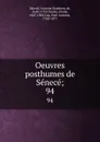 Oeuvres posthumes de Senece; 94 - Antoine Bauderon de Sénecé