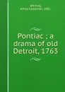 Pontiac; a drama of old Detroit, 1763 - Alfred Carpenter Whitney