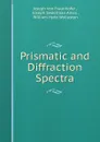 Prismatic and Diffraction Spectra - Joseph von Fraunhofer