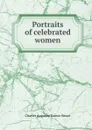 Portraits of celebrated women - Sainte-Beuve Charles Augustin