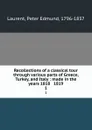 Recollections of a classical tour through various parts of Greece, Turkey, and Italy : made in the years 1818 . 1819. 1 - Peter Edmund Laurent