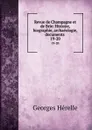 Revue de Champagne et de Brie: Histoire, biographie, archaeologie, documents . 19-20 - Georges Hérelle