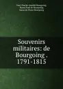 Souvenirs militaires: de Bourgoing . 1791-1815 - Paul Charles Amable Bourgoing