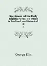 Specimens of the Early English Poets: To which is Prefixed, an Historical . 2 - George Ellis