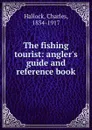 The fishing tourist: angler.s guide and reference book - Charles Hallock