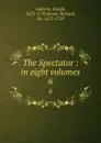 The Spectator : in eight volumes. 6 - Joseph Addison