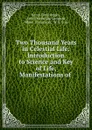 Two Thousand Years in Celestial Life: Introduction to Science and Key of Life, Manifestations of . - Henry Clay Hodges