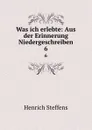 Was ich erlebte: Aus der Erinnerung Niedergeschreiben. 6 - Henrich Steffens