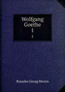 Wolfgang Goethe. 1 - Brandes Georg Morris