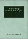 The Writings of John Burroughs. 1 - John Burroughs