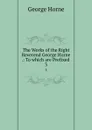 The Works of the Right Reverend George Horne .: To which are Prefixed . 3 - Horne George