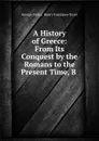 A History of Greece: From Its Conquest by the Romans to the Present Time, B - George Finlay