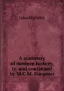 A summary of modern history, tr. and continued by M.C.M. Simpson - Jules Michelet