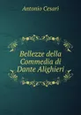 Bellezze della Commedia di Dante Alighieri - Antonio Cesari