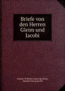 Briefe von den Herren Gleim und Jacobi - Johann Wilhelm Ludewig Gleim