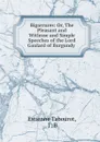 Bigarrures: Or, The Pleasant and Witlesse and Simple Speeches of the Lord Gaulard of Burgundy . - Estienne Tabourot