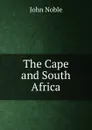 The Cape and South Africa - John Noble
