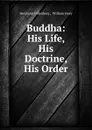 Buddha: His Life, His Doctrine, His Order - Hermann Oldenberg