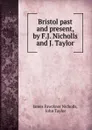 Bristol past and present, by F.J. Nicholls and J. Taylor - James Fawckner Nicholls