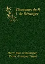 Chansons de P.-J. de Beranger - Pierre Jean de Béranger