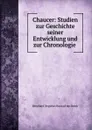 Chaucer: Studien zur Geschichte seiner Entwicklung und zur Chronologie . - Bernhard Aegidius Konrad ten Brink