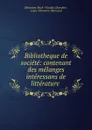 Bibliotheque de societe: contenant des melanges interessans de litterature . - Sébastien-Roch Nicolas Chamfort