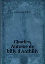 Charles, Antome de billy d.Anthilly - marie anne de billy