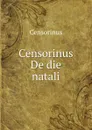 Censorinus De die natali - Censorinus