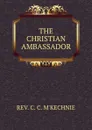 THE CHRISTIAN AMBASSADOR - C.C. M'kechnie