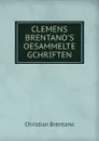 CLEMENS BRENTANO.S OESAMMELTE GCHRIFTEN - Christian Brentano