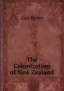 The Colonization of New Zealand - Carl Ritter