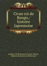 Civan roi de Bungo,: histoire Japonnoise. - Jeanne-Marie Leprince de Beaumont