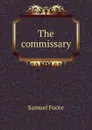The commissary - Foote Samuel
