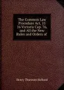 The Common Law Procedure Act, 15 . 16 Victoria Cap. 76, and All the New Rules and Orders of . - Henry Thurstan Holland