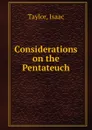 Considerations on the Pentateuch - Isaac Taylor