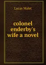 colonel enderby.s wife a novel - Lucas Malet