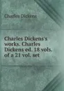 Charles Dickens.s works. Charles Dickens ed. 18 vols. of a 21 vol. set . - Charles Dickens