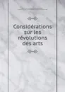 Considerations sur les revolutions des arts - Guillaume-Alexandre de Méhégan