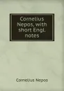 Cornelius Nepos, with short Engl. notes - Cornelius Nepos