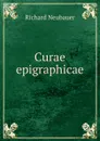 Curae epigraphicae - Richard Neubauer