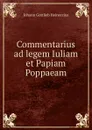 Commentarius ad legem Iuliam et Papiam Poppaeam - Johann Gottlieb Heineccius