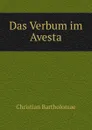 Das Verbum im Avesta - Christian Bartholomae