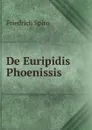 De Euripidis Phoenissis - Friedrich Spiro