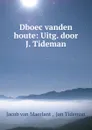 Dboec vanden houte: Uitg. door J. Tideman - Jacob van Maerlant