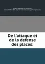De l.attaque et de la defense des places: - Sébastien le Prestre de Vauban