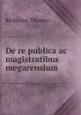 De re publica ac magistratibus megarensium - Melchior Thamm