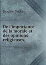 De l.importance de la morale et des opinions religieuses, - Jacques Necker